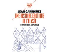 Une histoire érotique de l'Elysée: de la Pompadour aux paparazzi