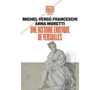 Une histoire érotique de Versailles: (1661-1789)