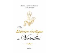 Une histoire érotique de Versailles: (1661-1789)