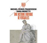 Une histoire érotique de Versailles Michel Vergé-Franceschi (Auteur), Anna Moretti (Auteur)