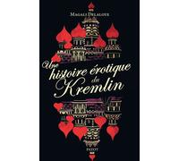 Une histoire érotique du Kremlin D'Ivan-le-Terrible à Raïssa Gorbatcheva - Magali Delaloye - Payot - broché - Etude