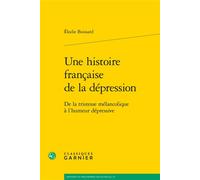 Une histoire française de la dépression De la tristesse mélancolique à l'humeur dépressive - Élodie Boissard - Classiques Garnier - broché - Essai