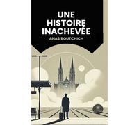 Une histoire inachevée - Anas Boutchich - Le Lys Bleu - Poche - Roman