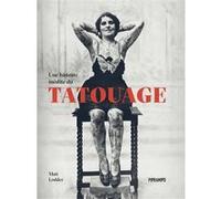 Une histoire inédite du tatouage Matt Lodder (Auteur), Nadia Fischer (Traduction)