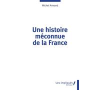 Une histoire méconnue de la France - Michel Armand - Les Impliqués - broché - Essai