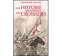 Une histoire moderne des croisades - Jonathan Phillips - Flammarion - broché - Etude