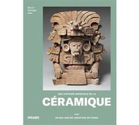 Une histoire mondiale de la céramique: 30 000 ans de création