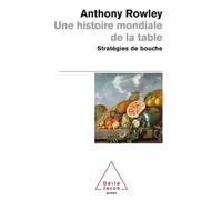 Une histoire mondiale de la table Stratégies de bouche - Anthony Rowley - Odile Jacob - Poche - Etude