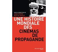 Une Histoire Mondiale Des Cinémas De Propagande