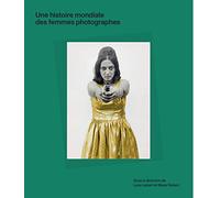 Une histoire mondiale des femmes photographes