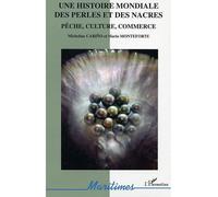 Une histoire mondiale des perles et des nacres: Pêche, culture, commerce