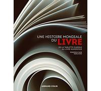 Une histoire mondiale du Livre - De la tablette d'argile au livre numérique: De la tablette d'argile au livre numérique
