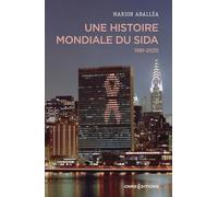 Une Histoire Mondiale Du Sida - 1981-2025