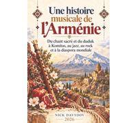 Une histoire musicale de l’Arménie: Du chant sacré et du duduk à Komitas, au jazz, au rock et à la diaspora mondiale