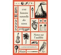 Une histoire naturelle des sons Notes sur l'audible - Caspar Henderson - Belles Lettres - cartonné - Essai