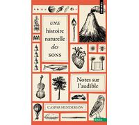 Une histoire naturelle des sons Notes sur l'audible - Caspar Henderson - Points - Poche - Essai