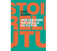 Une Histoire Naturelle Du Futur - Ce Que Les Lois De La Biologie Nous Disent De L'avenir De L'espèce Humaine