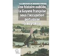 Une histoire oubliée, la Guyane française sous l'occupation portugaise: (1809-1817)