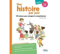 Une Histoire Par Jour Cp - 120 Séances Pour Enseigner La Compréhension