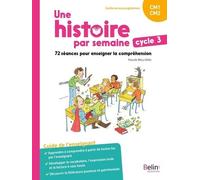 Une Histoire Par Semaine Cycle 3 Cm1-Cm2 - 72 Séances Pour Enseigner La Compréhension - Guide De L'enseignant