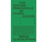 Une histoire personnelle de l'ultragauche Serge Quadruppani (Auteur)