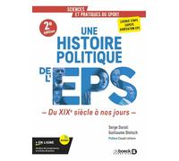 Une histoire politique de l’EPS Du XIXe siècle à nos jours - Licence STAPS, CAPEPS, agrégation d'EPS - Serge Durali - De Boeck Supérieur - broché - Guide