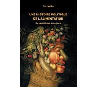 Une histoire politique de l'alimentation: Du paléolithique à nos jours