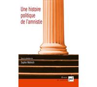 Une Histoire Politique De L'amnistie - Etudes D'histoire, D'anthropologie Et De Droit