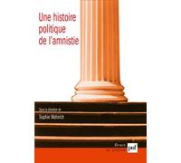 Une Histoire Politique De L'amnistie - Etudes D'histoire, D'anthropologie Et De Droit