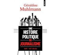 Une histoire politique du journalisme - Géraldine Muhlmann - Points - Poche - Essai