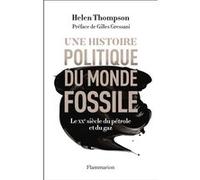 Une histoire politique du monde fossile Helen Thompson (Auteur), Gilles Gressani (Préface), Raymond Clarinard (Traduction)