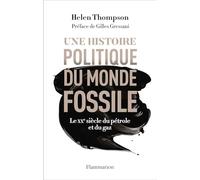 Une histoire politique du monde fossile Helen Thompson (Auteur), Gilles Gressani (Préface), Raymond Clarinard (Traduction)