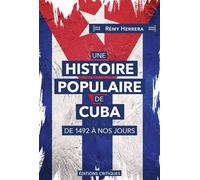 Une Histoire populaire de Cuba De 1492 à nos jours - Rémy Herrera - Critiques Eds - broché - Essai