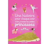 Une histoire pour chaque soir à lire à toutes les petites princesses