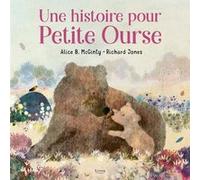 Une histoire pour petite Ourse Richard Jones (Illustration), Alice B. McGinty (Auteur)