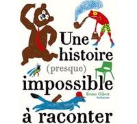 Une histoire (presque) impossible à raconter Bruno Gibert (Auteur), Bruno Gibert (Illustration)