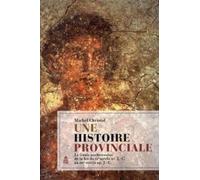 Une histoire provinciale: La Gaule narbonnaise de la fin du IIe siècle avant J-C au IIIe siècle après J-C