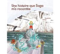 Une histoire que Saga m'a racontée Suzanne Arhex (Auteur), Suzanne Arhex (Illustration)