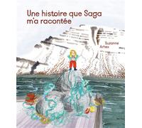 Une histoire que Saga m'a racontée - Suzanne Arhex - La Partie - cartonné - Album jeunesse
