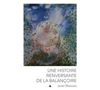 Une histoire renversante de la balançoire - Javier Moscoso - De La Sorbonne Editions - broché - Essai