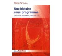 Une Histoire Sans Programme - L'histoire De L'esprit Saint, Selon Saint Luc