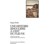 Nagai Kafû – Une histoire singulière à l'est du fleuve – Traduction Alain Nahoum – Gallimard