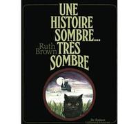 Ruth Brown – Une histoire sombre, très sombre – Album jeunesse (dès 3 ans) – Gallimard