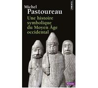 Une histoire symbolique du Moyen Âge occidental - Michel Pastoureau - Points - Poche - Essai