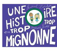 Une histoire trop trop mignonne - Muriel Zürcher - Thierry Magnier Eds - cartonné - Album jeunesse