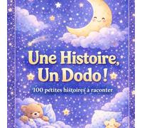 une Histoire un Dodo !: 100 histoires courtes et apaisantes pour accompagner le rituel du coucher des enfants de 3 à 5 ans