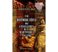 Une 'Histoire vécue' des cataclysmes de la Martinique: 1891-1902. Par une pauvre clarisse du Monastère de S-te-Claire de Mons (Edith Duchâteau-Roger)