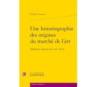 Une historiographie des origines du marché de l'art: Tableaux italiens du XVIe siècle