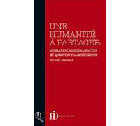Une humanité à partager Migration, mondialisation et question Palestienne - Ahmed Massaia - La Croisee Des Chemins - broché - Etude