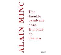 Une humble cavalcade dans le monde de demain - Alain Minc - Grasset - broché - Essai